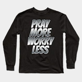 pray more worry less Long Sleeve T-Shirt